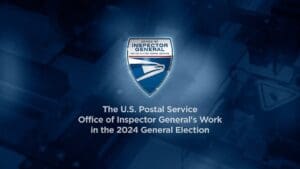 The U.S. Postal Service Office of Inspector General’s Work in the 2024 General Election