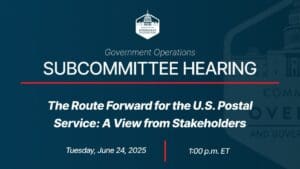 Subcommittee Hearing Wrap Up: Key Stakeholders Call for Critical Upgrades in USPS Operations to Improve Overall Service